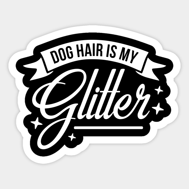 Dog hair is my glitter - funny dog quote Sticker by podartist